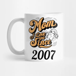 Mom i love you since 2007 Mug